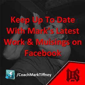 Follow Coach Mark Tiffney on Facebook to keep up to date with all his articles and posts