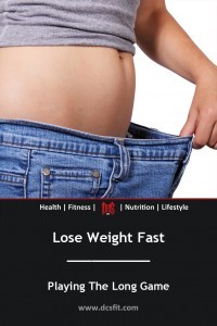 Lose Weight Fast - Playing the Long Game