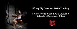 Lifting big does not make you big - it makes you stronger and more capable of doing more exceptional things