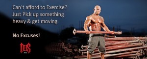 Can't afford to exercise? Pick up something heavy and move it. No Excuses